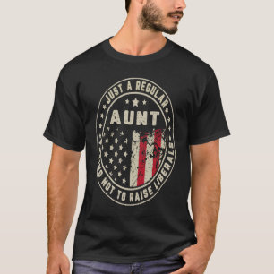 Just A Regular Aunt Trying Not To Raise American F T-Shirt