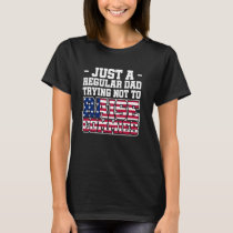 Just A Regular Dad Trying Not To Raise Commies T-Shirt