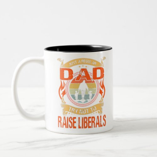 Just A Regular Dad Trying Not To Raise Liberal Two_Tone Coffee Mug