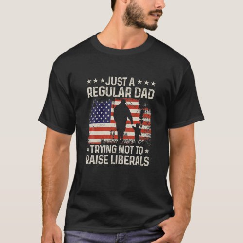 Just A Regular Dad Trying Not To Raise Liberals Gi T_Shirt