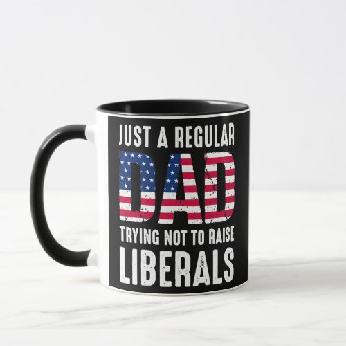 Just a Regular Dad Trying Not to Raise Liberals Mug