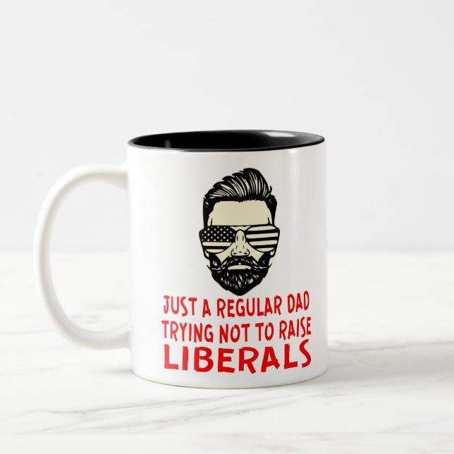 Just A Regular Dad Trying Not To Raise Liberals  # Two-Tone Coffee Mug (Left)