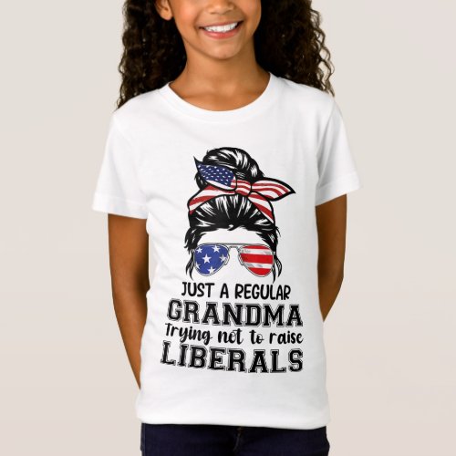 Just a Regular Grandma Trying Not to Raise Liberal T_Shirt