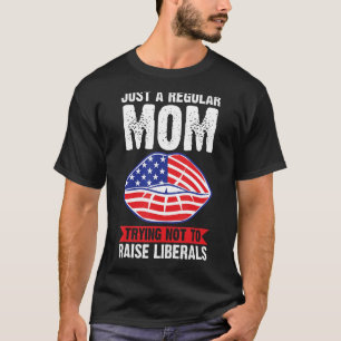 Just A Regular Mom Trying Liberals 4th Of July T-Shirt