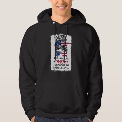 Just A Regular Mom Trying Not To Raise Liberals Mo Hoodie