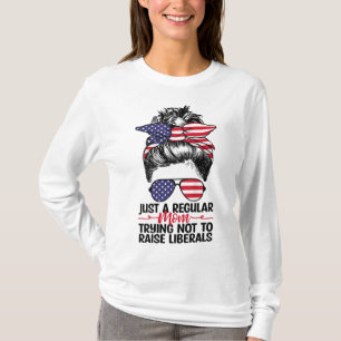 Just A Regular Mom Trying Not To Raise Liberals T-Shirt