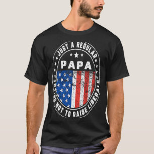 Just A Regular Papa Raise Liberals USA American Fl T-Shirt