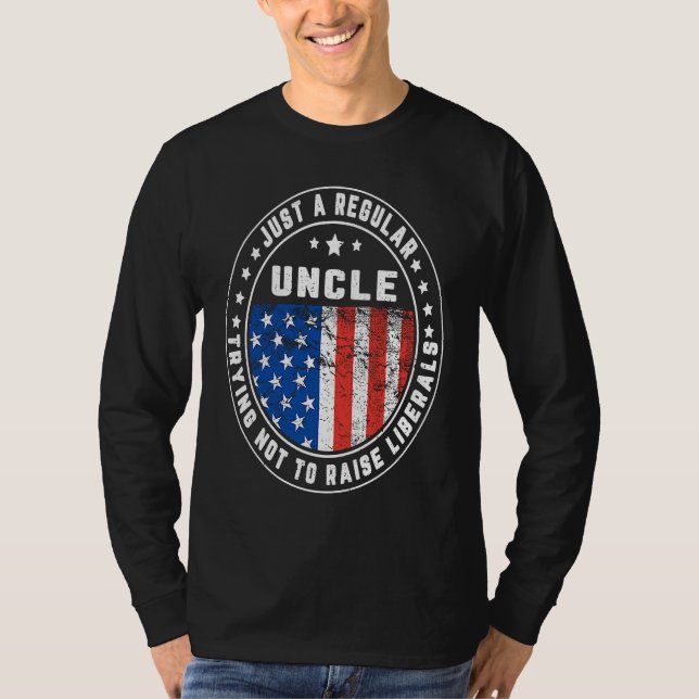 Just A Regular Uncle Raise Liberals USA American F T-Shirt (Front)