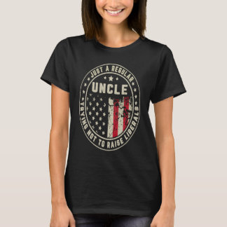 Just A Regular Uncle Trying Not To Raise American  T-Shirt