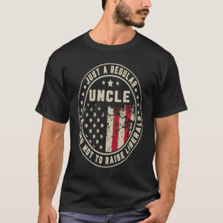 Just A Regular Uncle Trying Not To Raise American  T-Shirt