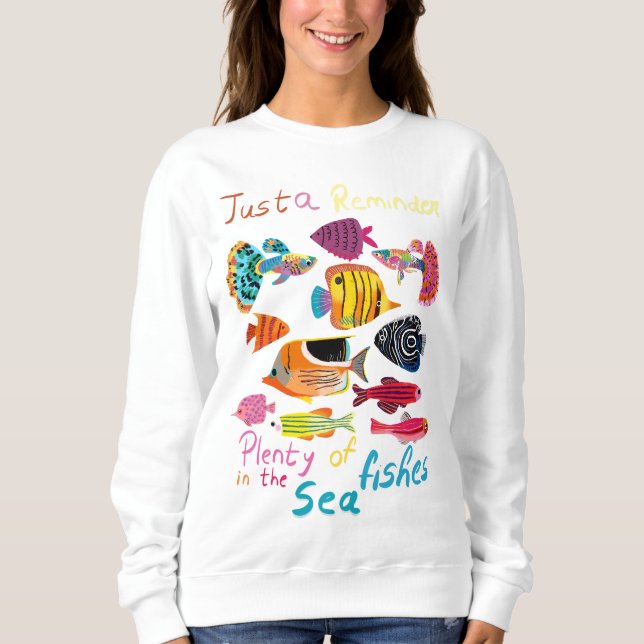 Just a Reminder (Plenty of Fishes) Sweatshirt (Front)
