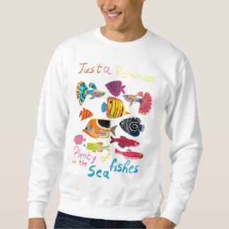 Just a Reminder (Plenty of Fishes) Sweatshirt