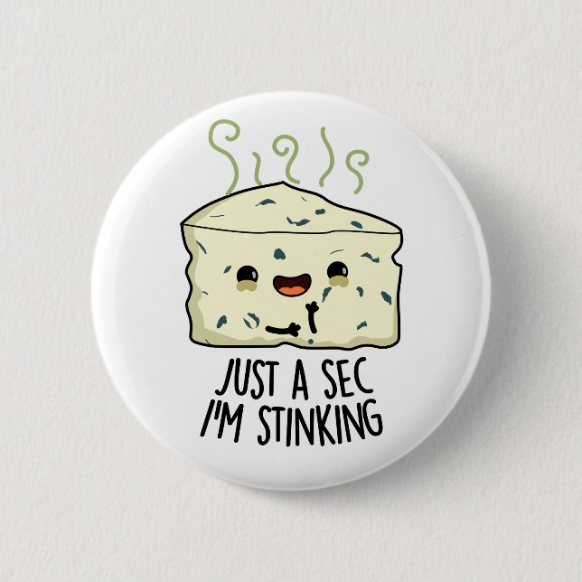 Just A Sec I'm Stinking Funny Cheese Pun  Button (Front)