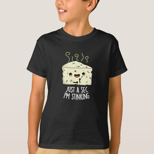 Just A Sec I'm Stinking Funny Cheese Pun Dark BG T-Shirt (Front)