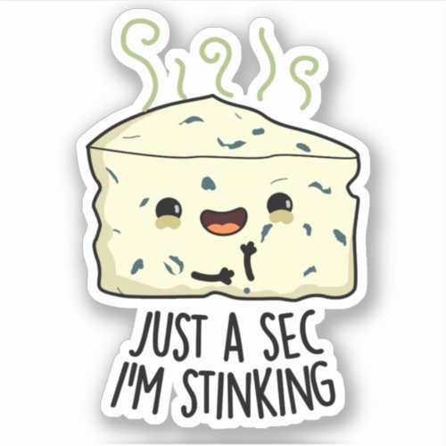 Just A Sec Im Stinking Funny Cheese Pun  Sticker