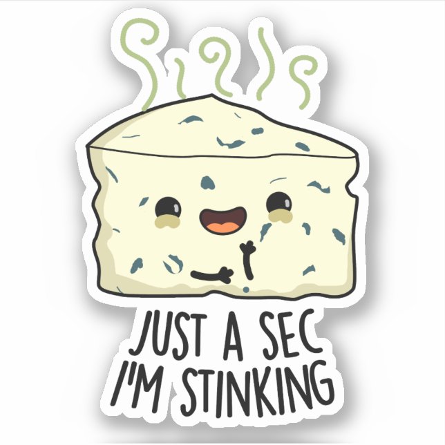 Just A Sec I'm Stinking Funny Cheese Pun  Sticker (Front)
