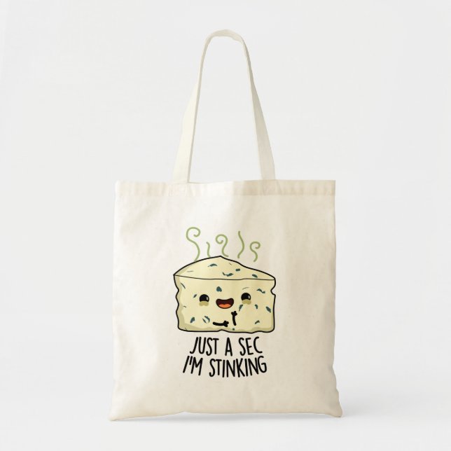 Just A Sec I'm Stinking Funny Cheese Pun  Tote Bag (Front)
