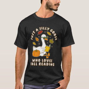 Just a Silly Goose who Loves Fall Reading Book Lov T-Shirt