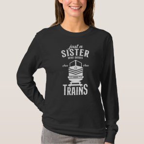 Just a Sister who drives Trains  Steam Locomotive  T-Shirt