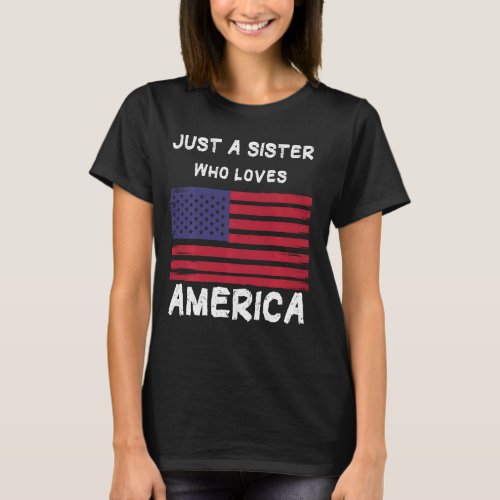 Just A Sister Who Loves America T_Shirt