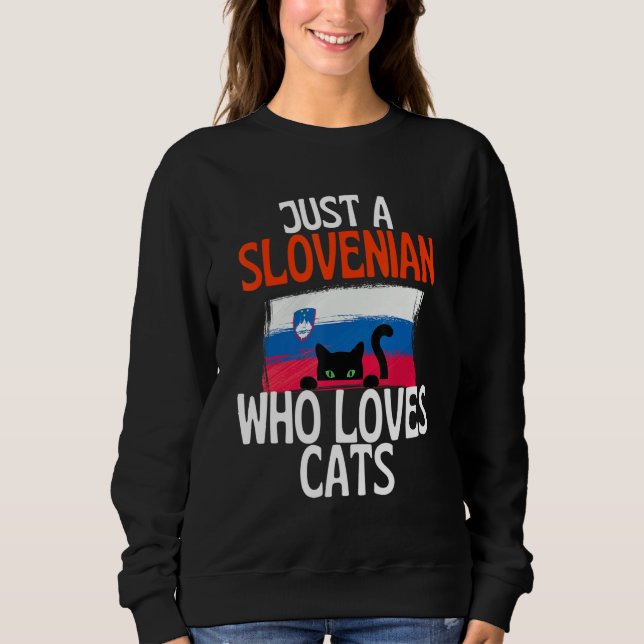 Just A Slovenian Who Loves Cats For all of Sloveni Sweatshirt (Front)