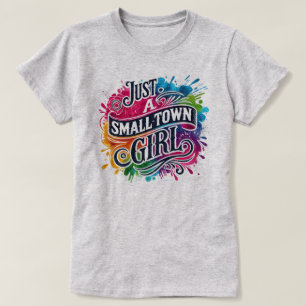 Just a Small Town Girl Color Splash  T-Shirt