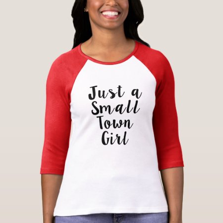 Just A Small Town Girl Funny Shirt