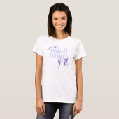 Just a small town girl T-Shirt (Front Full)