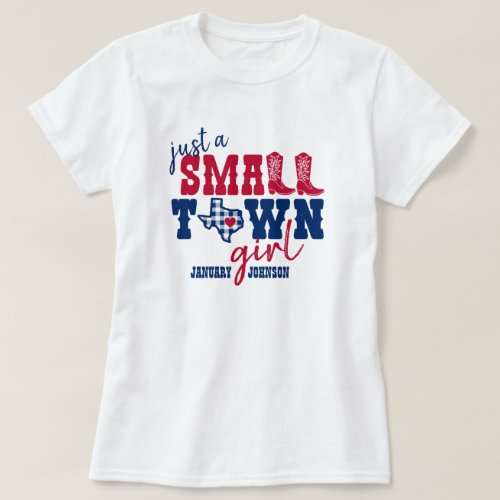 Just a Small Town Girl _ Texas T_Shirt