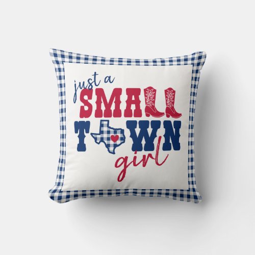 Just a Small Town Girl _ Texas Throw Pillow