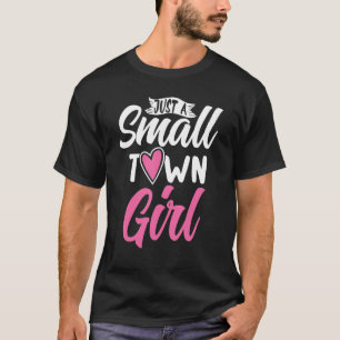 Just A Small Town Girl Village Little City Life Qu T-Shirt