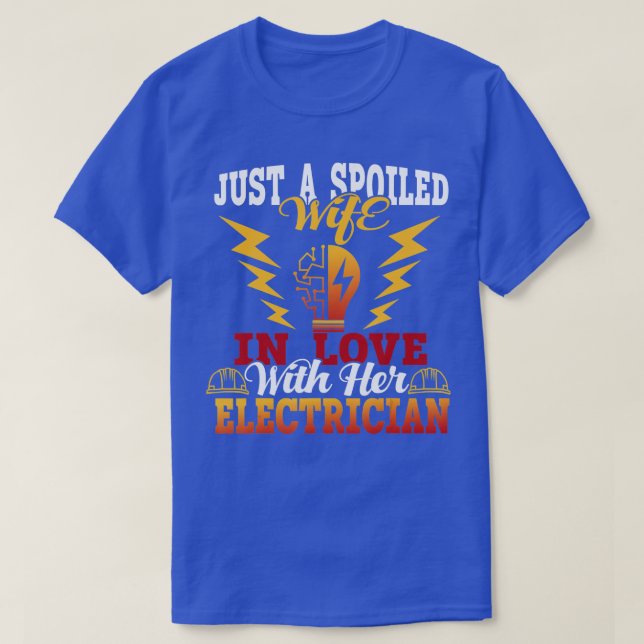 Just A Spoiled Wife In Love With Her Electrician  T-Shirt (Design Front)