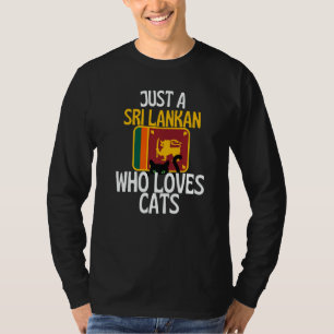 Just A Sri Lankan Who Loves Cats For all of Sri La T-Shirt