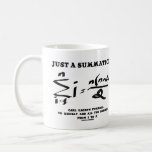 Just A Summation Math Equation Carl Gauss Formula Coffee Mug<br><div class="desc">Mathematicians and math majors will enjoy this mug featuring Carl Gauss's formula to quickly add all the numbers from 1 to n.  Includes the title "Just A Summation".</div>