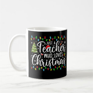 Just A Teacher Who Loves Christmas Funny Teacher C Coffee Mug