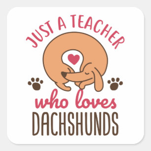 Just a Teacher Who Loves Dachshunds Doxie Lover Square Sticker
