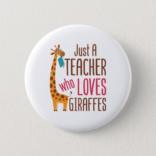 Just a Teacher Who Loves Giraffes Giraffe Lover Button