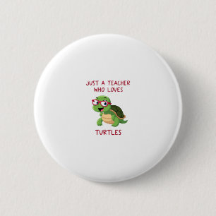 Just a Teacher Who Loves Turtles Turtle Lover Educ Button