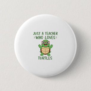 Just a Teacher Who Loves Turtles Turtle Lover Educ Button