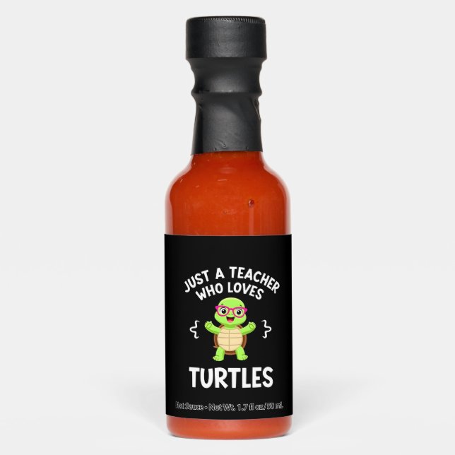 Just a Teacher Who Loves Turtles Turtle Lover Educ Hot Sauces (Front)