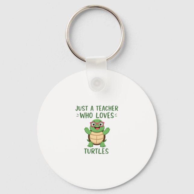 Just a Teacher Who Loves Turtles Turtle Lover Educ Keychain (Front)