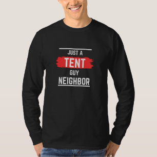Just a TENT Guy Neighbor,Professional,Simple,Funny T-Shirt