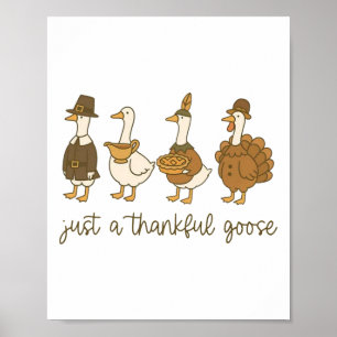 Just A Thankful Goose Funny Goose Turkey Thanksgiv Poster