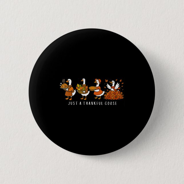Just A Thankful Goose Funny Silly Goose Thanksgivi Button (Front)