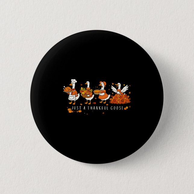 Just A Thankful Goose Funny Silly Goose Thanksgivi Button (Front)