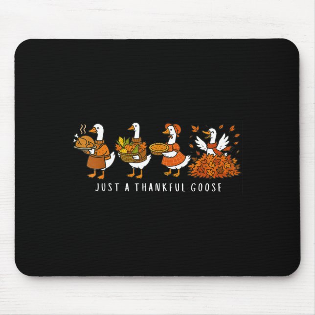 Just A Thankful Goose Funny Silly Goose Thanksgivi Mouse Pad (Front)