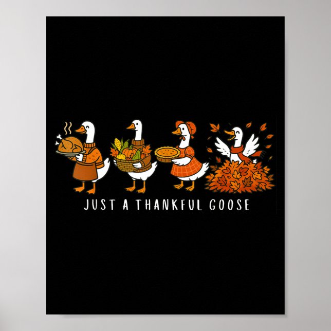 Just A Thankful Goose Funny Silly Goose Thanksgivi Poster (Front)