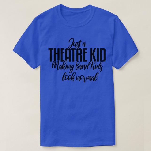 Just A Theatre Kid Theater Thespian  T-Shirt (Design Front)