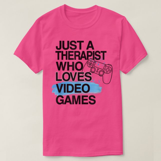 Just A Therapist Who Loves Video Games Lover Job P T-Shirt (Design Front)