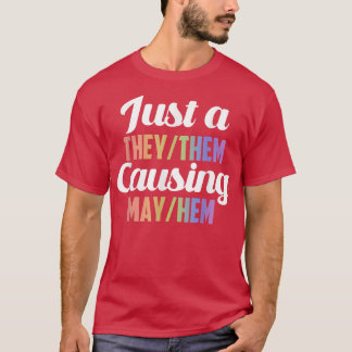 Just A They Them Causing May Hem T-Shirt